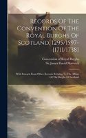 Records Of The Convention Of The Royal Burghs Of Scotland, 1295/1597-[1711/1738]: With Extracts From Other Records Relating To The Affairs Of The Burghs Of Scotland