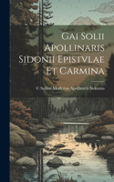 Gai Solii Apollinaris Sidonii Epistvlae Et Carmina