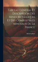 Tableau Général Et Description Des Mines Métalliques Et Des Combustibles Minéraux De La France