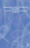 Managing Social Anxiety in Children and Young People: Practical Activities for Reducing Stress and Building Self-Esteem