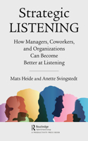 Strategic Listening: How Managers, Coworkers, and Organizations Can Become Better at Listening