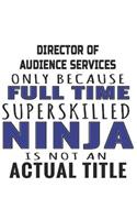Director Of Audience Services Only Because Full Time Superskilled Ninja Is Not An Actual Title