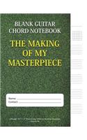 The Making Of My Masterpiece - Blank Guitar Chord Notebook: 100-page 8.5 x 11 Blank Guitar Tablature Book For Musicians (Volume 46)(46 Blank Guitar Tab Notebook)