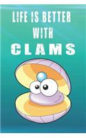 Life Is Better With Clams: Cute Clams Lovers Journal / Notebook / Diary / Birthday Gift (6x9 - 110 Blank Lined Pages)