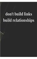 Don't Build Links Build Relationships: Daily Success, Motivation and Everyday Inspiration For Your Best Year Ever, 365 days to more Happiness Motivational Year Long Journal / Daily Notebo