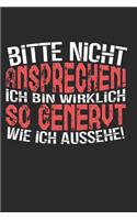 Bitte Nicht Ansprechen Ich Bin Wirklich So Genervt Wie Ich Aussehe: Persönliches Notizbuch Oder Tagebuch Mit 120 Linierten Seiten Die Mit Gedanken Und Notizen Gefüllt Werden Wollen. Notebook Für Schule, Universität O