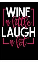 Wine a Little Laugh a Lot: Wine Lovers, Best Friends, Mom Journal, Blank Lined Journal