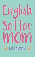 English Setter Mom Composition Notebook of Dog Mom Journal