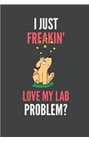 I Just Freakin' Love My Lab: Labrador Lovers Gift Lined Notebook Journal 110 Pages