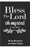 Bless the Lord oh my soul Psalm 103: 1 Blank Notebook with Bible Verses: 6x9 Blank Christian Composition Notebook or Devotional Journal - Bible Journal or Prayer Book for Men and Women