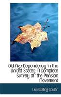 Old Age Dependency in the United States: A Complete Survey of the Pension Movement