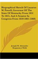 Biographical Sketch Of Lazarus W. Powell, Governor Of The State Of Kentucky From 1851 To 1855, And A Senator In Congress From 1859-1865 (1868)