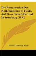 Die Restauration Des Katholizismus In Fulda, Auf Dem Eichsfelde Und In Wurzburg (1850)