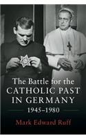 Battle for the Catholic Past in Germany, 1945-1980