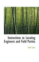 Instructions to Locating Engineers and Field Parties