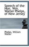 Speech of the Hon. Wm. Walter Phelps, of New Jersey