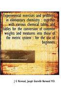 Experimental Exercises and Problems in Elementary Chemistry: Together with Various Chemical Tables