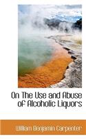 On the Use and Abuse of Alcoholic Liquors