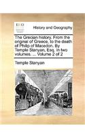 The Grecian History. from the Original of Greece, to the Death of Philip of Macedon. by Temple Stanyan, Esq. in Two Volumes. ... Volume 2 of 2