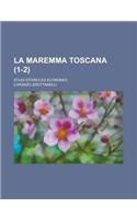 La Maremma Toscana; Studi Storici Ed Economici (1-2 )