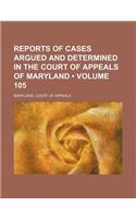 Reports of Cases Argued and Determined in the Court of Appeals of Maryland (Volume 105): (English)