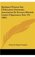 Quelques Pensees Sur L'Education Nationale; Association De Secours Mutuels Contre L'Ignorance; Esto Vir (1865): (French)