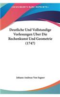 Deutliche Und Vollstandige Vorlesungen Uber Die Rechenkunst Und Geometrie (1747)