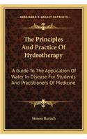 Principles and Practice of Hydrotherapy: A Guide to the Application of Water in Disease for Students and Practitioners of Medicine