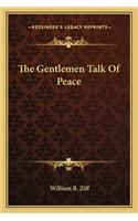 The Gentlemen Talk Of Peace
