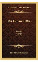 Dis, Dat An' Tutter: Poems (1908)(English)