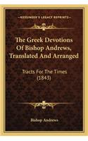 The Greek Devotions Of Bishop Andrews, Translated And Arranged: Tracts For The Times (1843)(English)