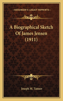 A Biographical Sketch Of James Jensen (1911)