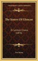 The Sisters Of Glencoe: Or Letitia's Choice (1876)