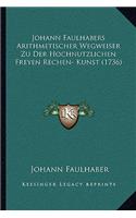 Johann Faulhabers Arithmetischer Wegweiser Zu Der Hochnutzlichen Freyen Rechen- Kunst (1736)