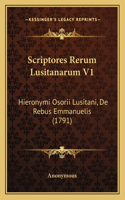 Scriptores Rerum Lusitanarum V1: Hieronymi Osorii Lusitani, De Rebus Emmanuelis (1791)