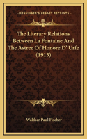 The Literary Relations Between La Fontaine And The Astree Of Honore D' Urfe (1913)