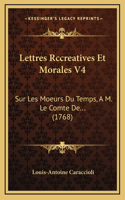 Lettres Rccreatives Et Morales V4: Sur Les Moeurs Du Temps, A M. Le Comte De... (1768)