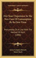 Five Years' Experience In The New Cure Of Consumption By Its Own Virus