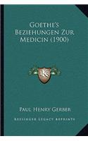 Goethe's Beziehungen Zur Medicin (1900)
