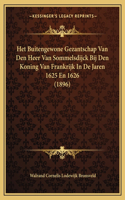 Het Buitengewone Gezantschap Van Den Heer Van Sommelsdijck Bij Den Koning Van Frankrijk In De Jaren 1625 En 1626 (1896)