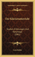 Klavierunterricht: Studien, Erfahrungen Und Ratschlage (1861)