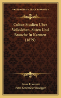 Cultur-Studien Uber Volksleben, Sitten Und Brauche In Karnten (1879)