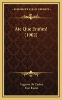 Ate Que Emfim! (1902)