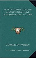 Acta Officialia Concilii Magni Vaticani Sive Documenta, Part 1-2 (1869)