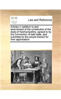 Articles in Addition to and Amendment of the Constitution of the State of Newhampshire, Agreed to by the Convention of Said State, and Submitted to the People Thereof for Their Approbation.
