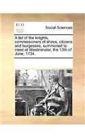 A List of the Knights, Commissioners of Shires, Citizens and Burgesses, Summoned to Meet at Westminster, the 13th of June, 1734.