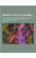 Infantry Tactics; For the Instruction, Exercise, and Man Uvres of the Soldier, a Company, Line of Skirmishers, Battalion, Brigade, or Corps D'Armee Vo