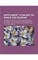 Supplement to Magee on Banks and Banking; The Federal Reserve ACT Approved by Congress December 23, 1913, Arranged Into Paragraphs with Foot Notes, Ta