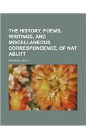 The History, Poems, Writings, and Miscellaneous Correspondence, of Nat Ablitt