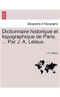 Dictionnaire Historique Et Topographique de Paris. ... Par J. A. Leleux.